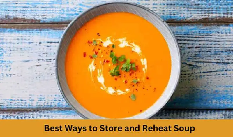 Best Ways to Store and Reheat Soup