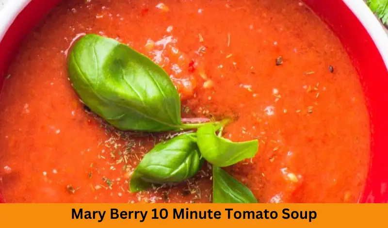 Mary Berry 10 Minute Tomato Soup Recipe