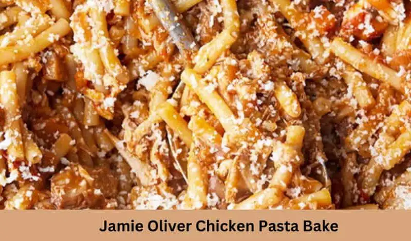 Jamie Oliver Chicken Pasta Bake